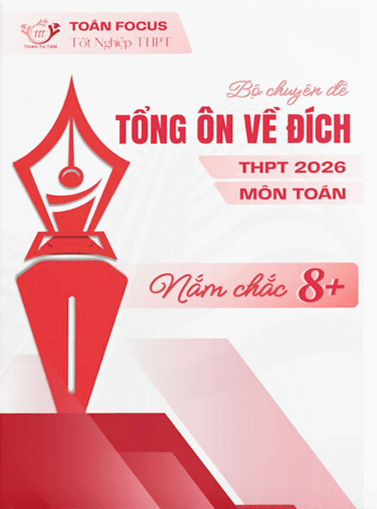Bộ chuyên đề tổng ôn về đích kỳ thi tốt nghiệp THPT 2026 môn Toán