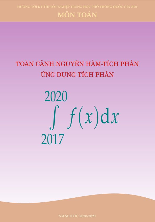 Toàn cảnh nguyên hàm – tích phân và ứng dụng trong đề thi THPT môn Toán (2017 – 2020)