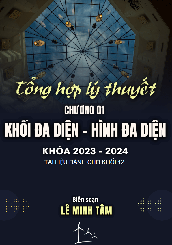 Tổng hợp lý thuyết khối đa diện và thể tích khối đa diện – Lê Minh Tâm
