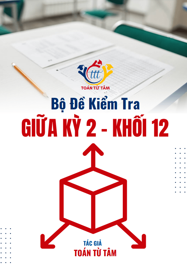 Bộ đề kiểm tra giữa học kỳ 2 môn Toán 12 năm học 2024 – 2025
