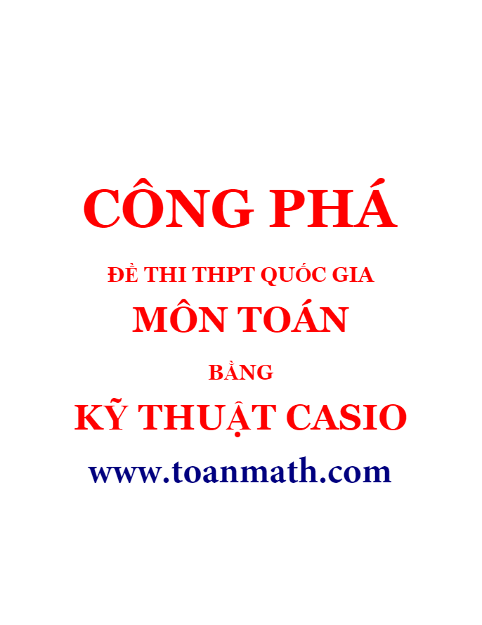 Công phá đề thi THPT QG môn Toán bằng kỹ thuật Casio – Lâm Hữu Minh